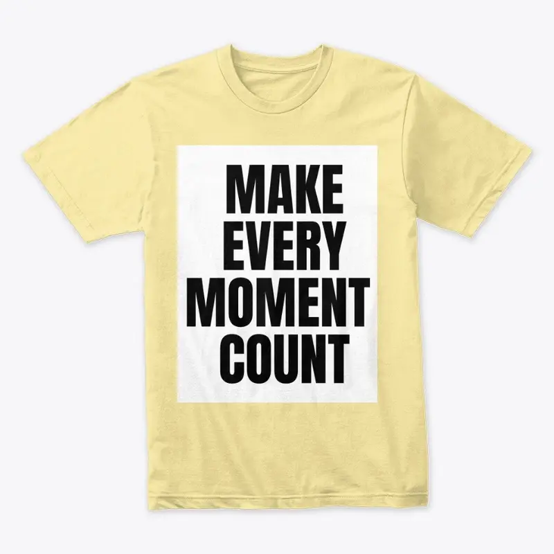 Make Every Moment Count